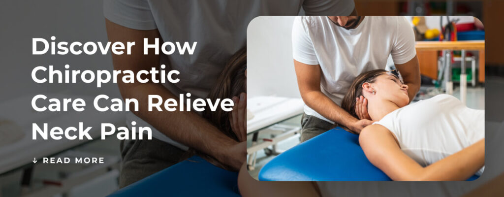 Discover How Chiropractic Care Can Relieve Neck Pain